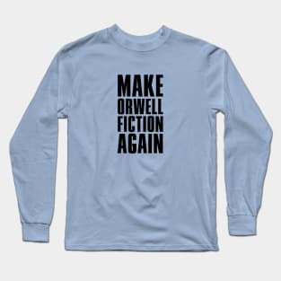 Make Orwell Fiction Again Long Sleeve T-Shirt